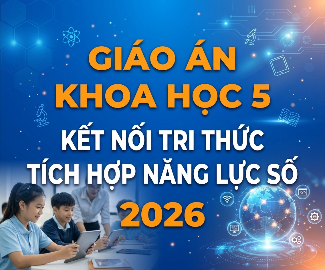 Giáo án KHOA HỌC 5 kết nối tri thức TÍCH HỢP NĂNG LỰC SỐ 2026